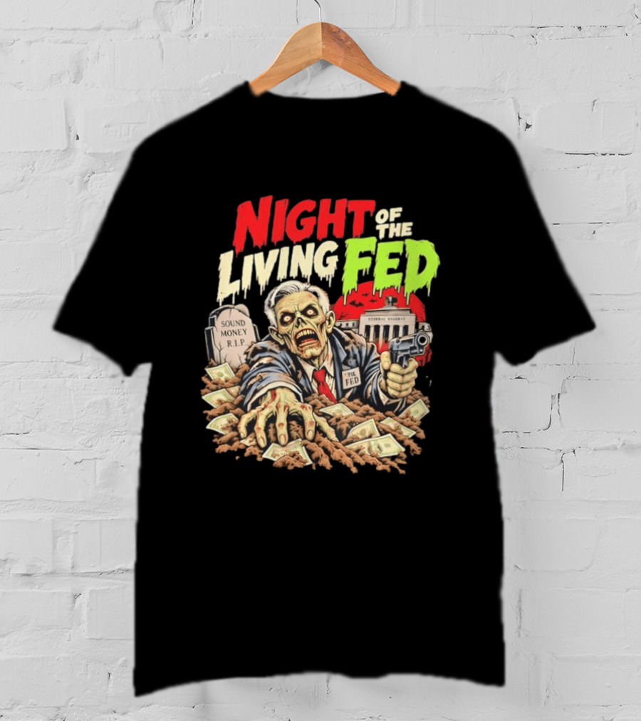 Night Of The Living Fed Zombie Money R.I.P Sound Money Federal Reserve T-Shirt