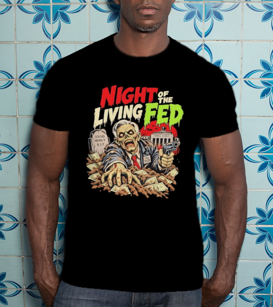 Night Of The Living Fed Zombie Money R.I.P Sound Money Federal Reserve T-Shirt
