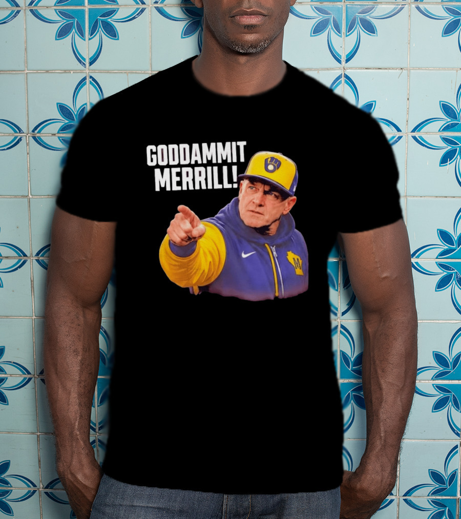 Goddammit Merrill Milwaukee Brewers MLB Fan T-Shirt