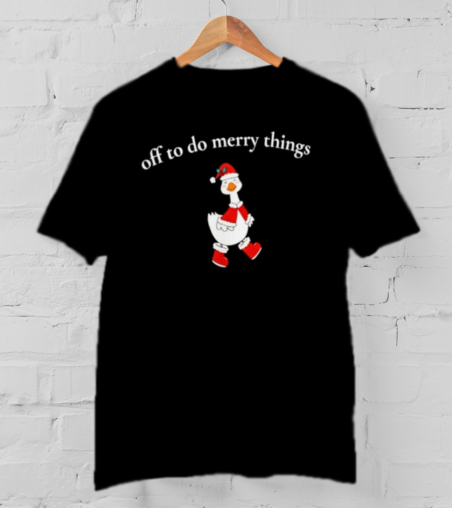 Off To Do Merry Things Goose Christmas T-Shirt