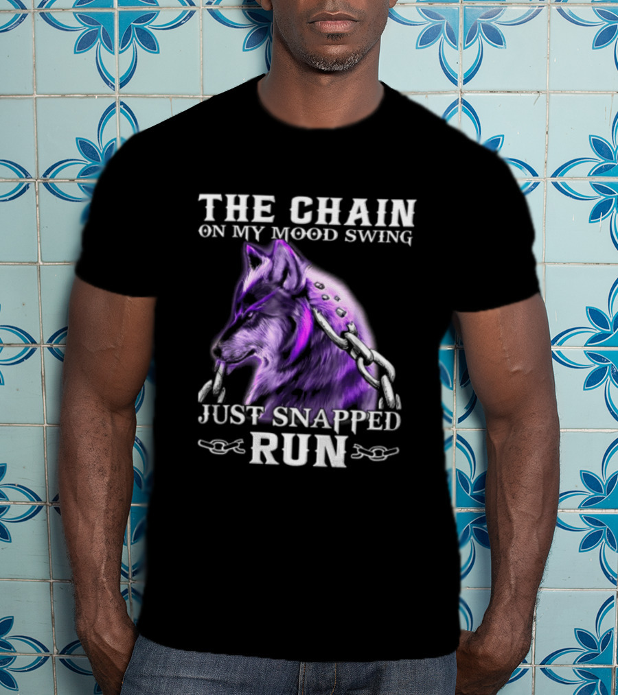 The Chain On My Mood Swing Just Snapped Run Wolf T-Shirt