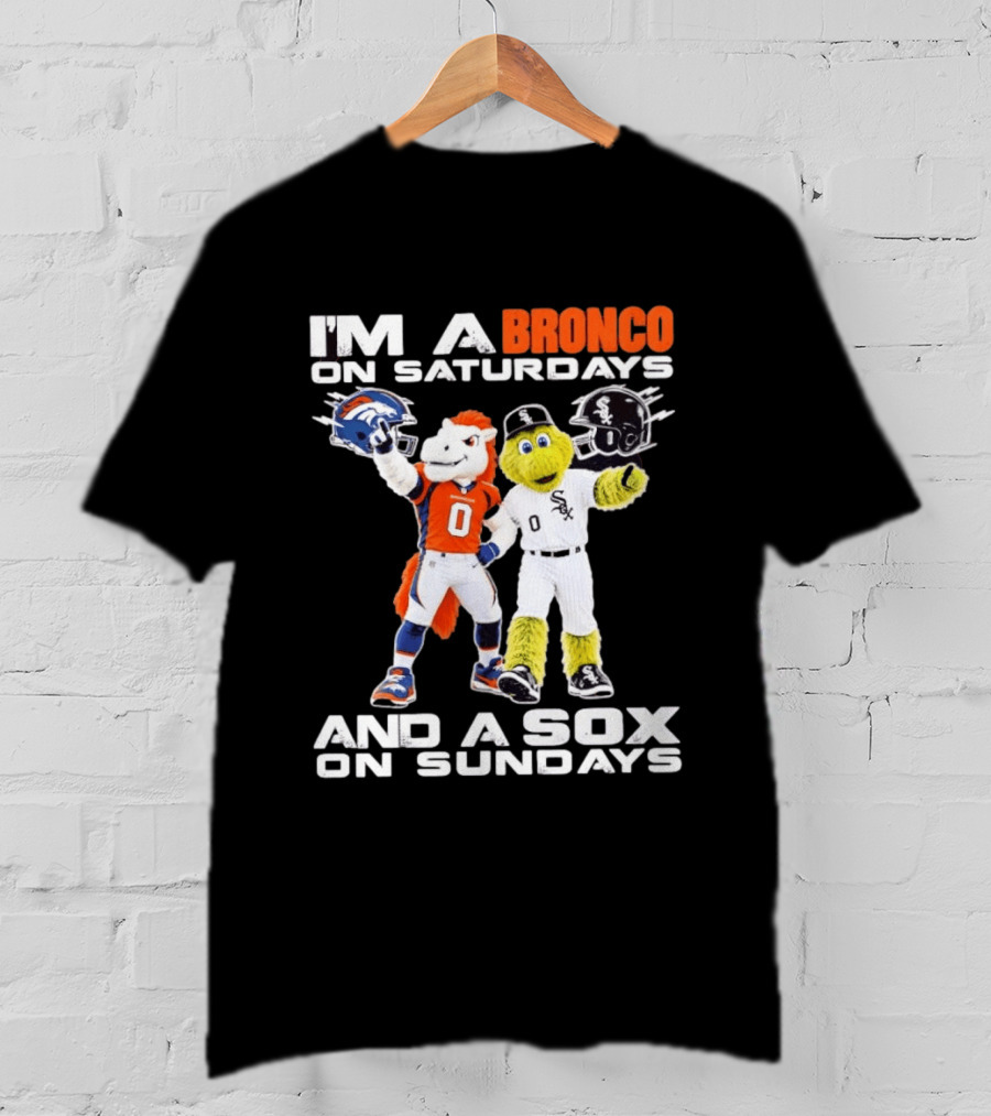 I'm A Bronco On Saturdays And A Sox On Sundays With Team Mascots T-Shirt