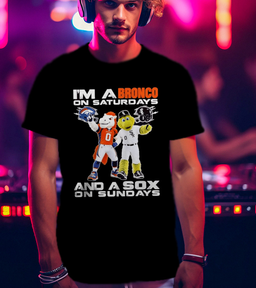I'm A Bronco On Saturdays And A Sox On Sundays With Team Mascots T-Shirt