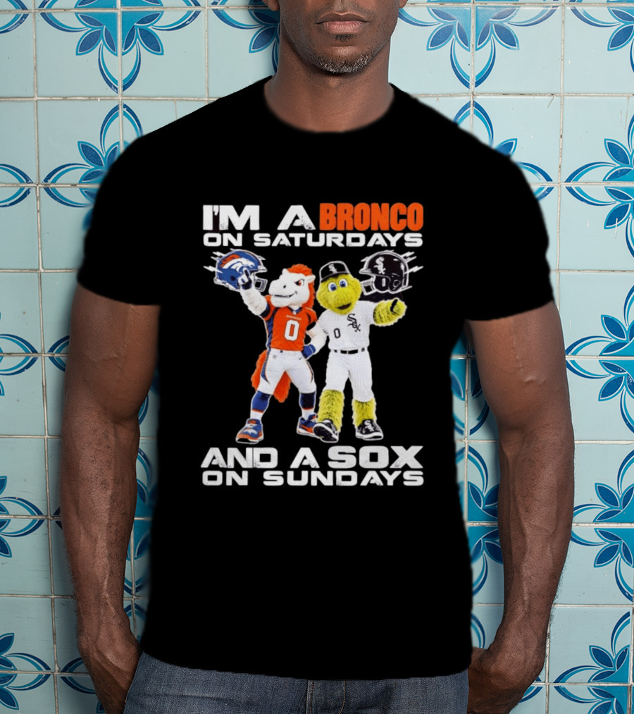 I'm A Bronco On Saturdays And A Sox On Sundays With Team Mascots T-Shirt