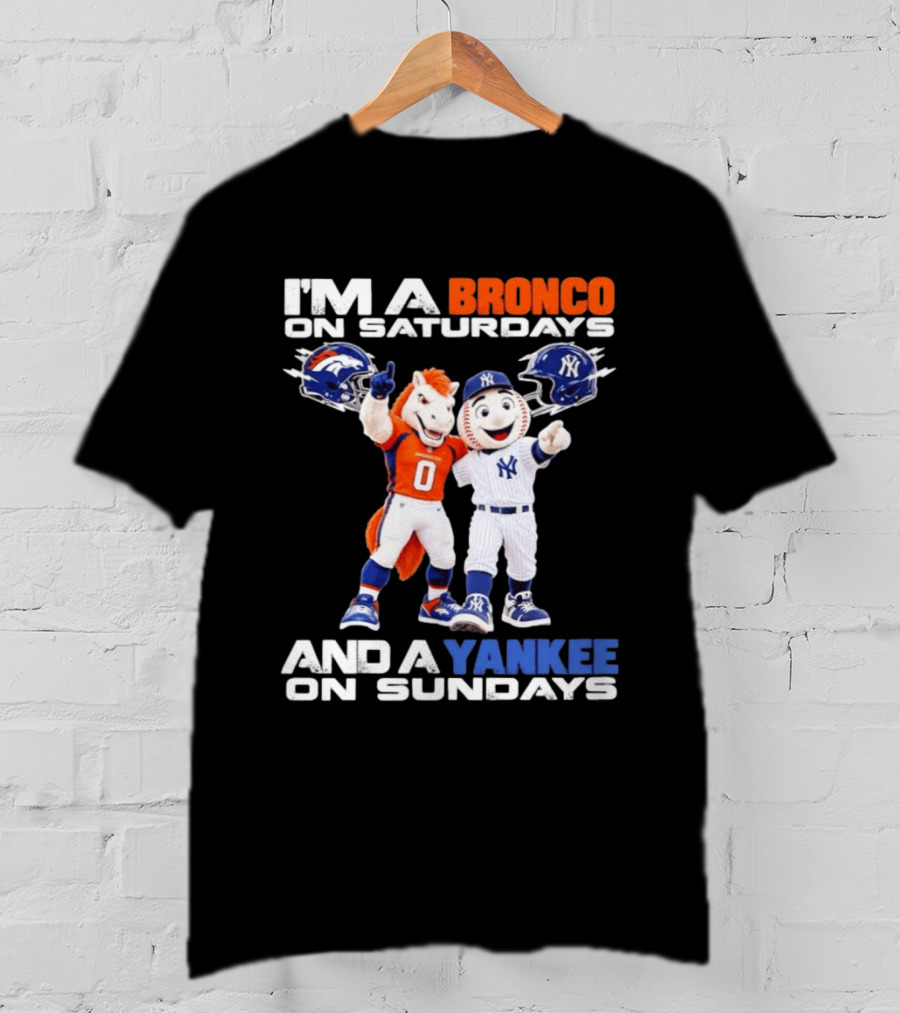 I'm A Bronco On Saturdays And A Yankee On Sundays Denver New York Mascots T-Shirt