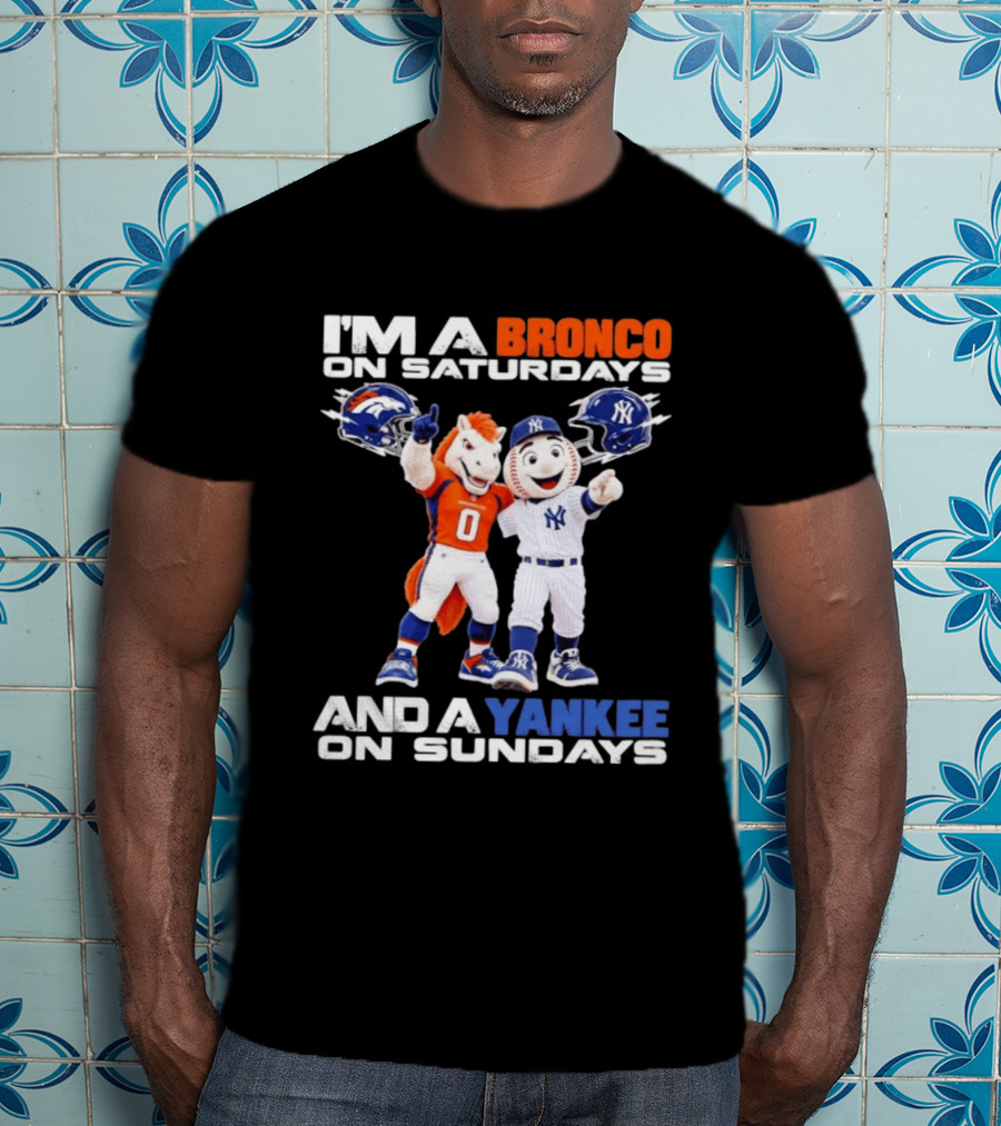 I'm A Bronco On Saturdays And A Yankee On Sundays Denver New York Mascots T-Shirt