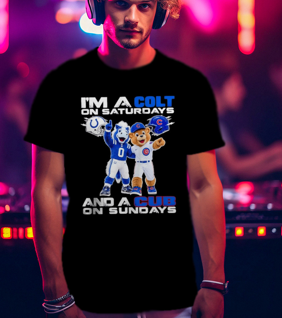 I'm A Colt On Saturdays And A Cub On Sundays Indianapolis Chicago Mascots T-Shirt