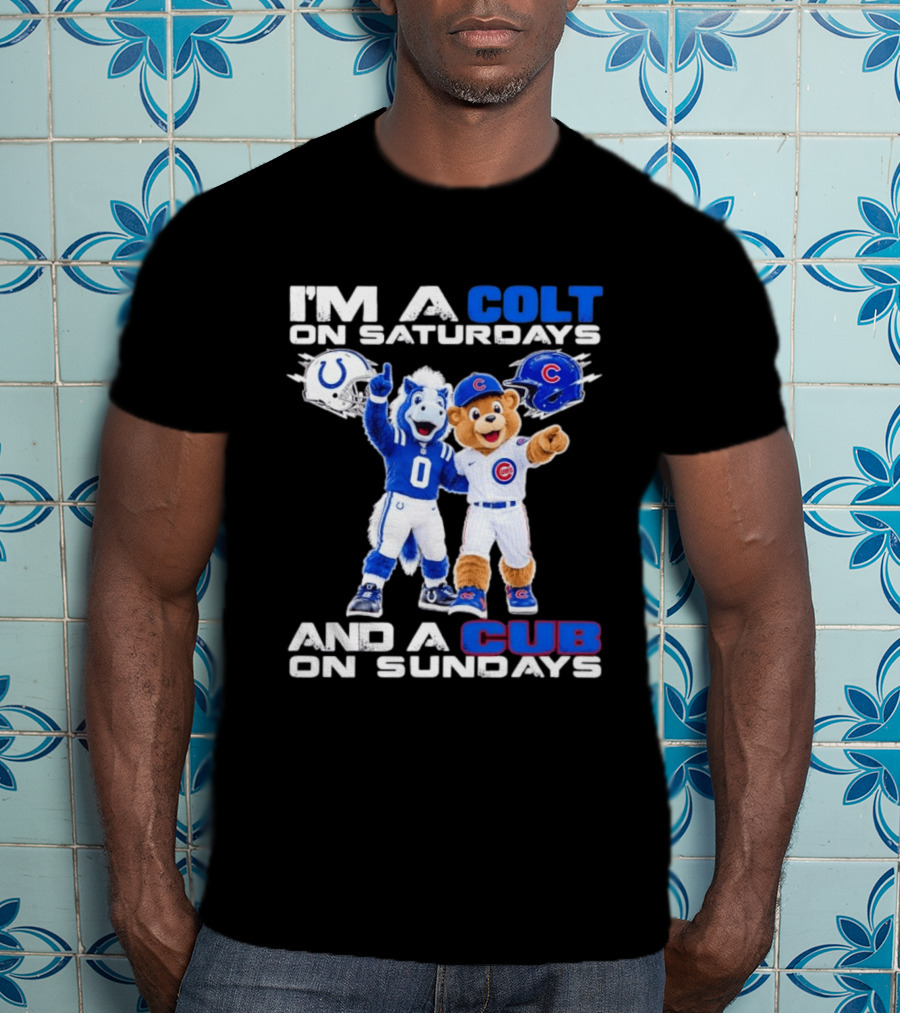 I'm A Colt On Saturdays And A Cub On Sundays Indianapolis Chicago Mascots T-Shirt