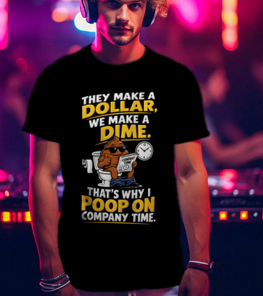 They Make A Dollar We Make A Dime That's Why I Poop On Company Time Cartoon Emoji T-Shirt