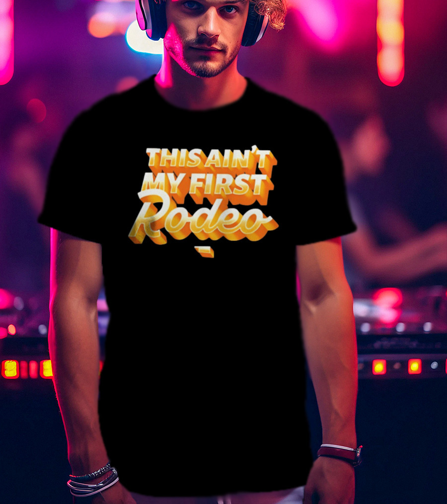 This Ain't My First Rodeo T-Shirt
