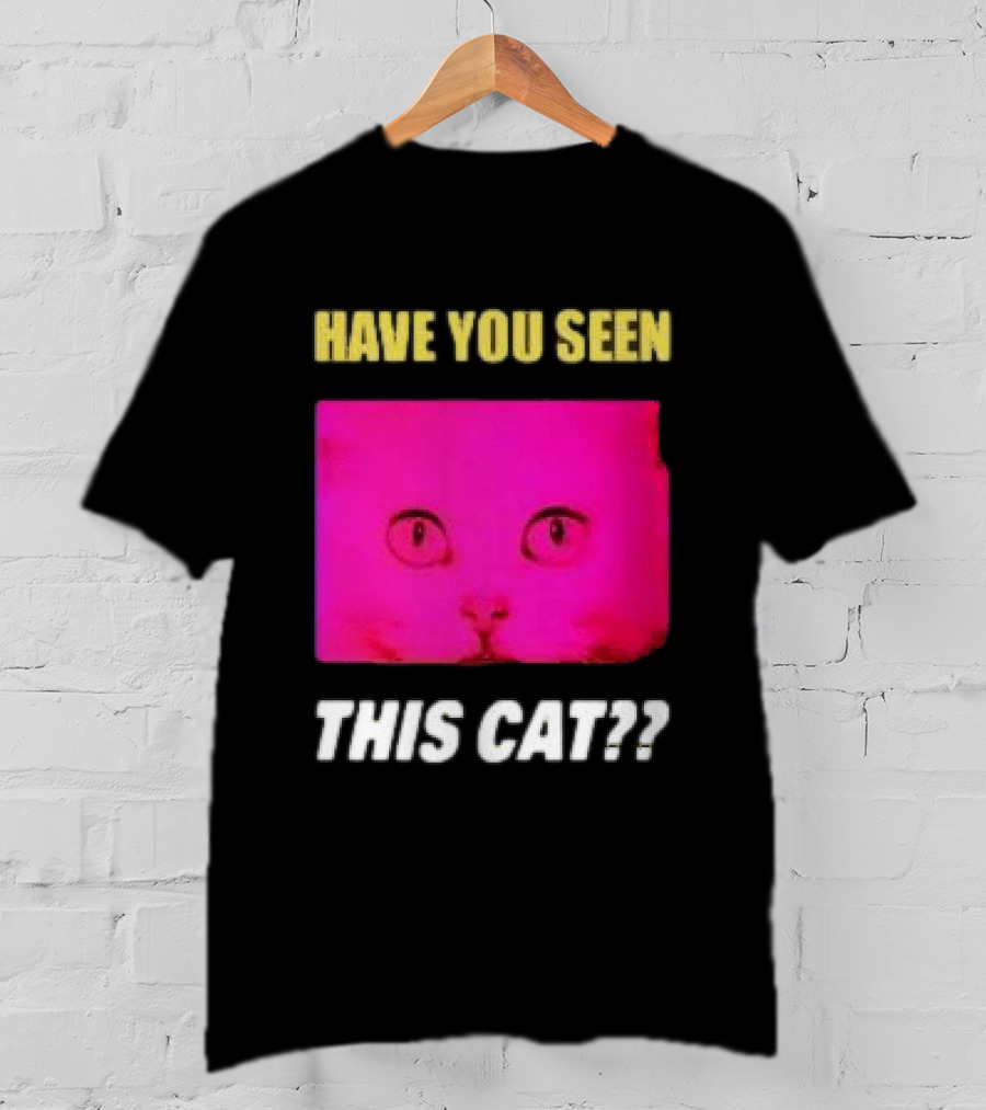 Have You Seen This Cat Tomora Store T-Shirt