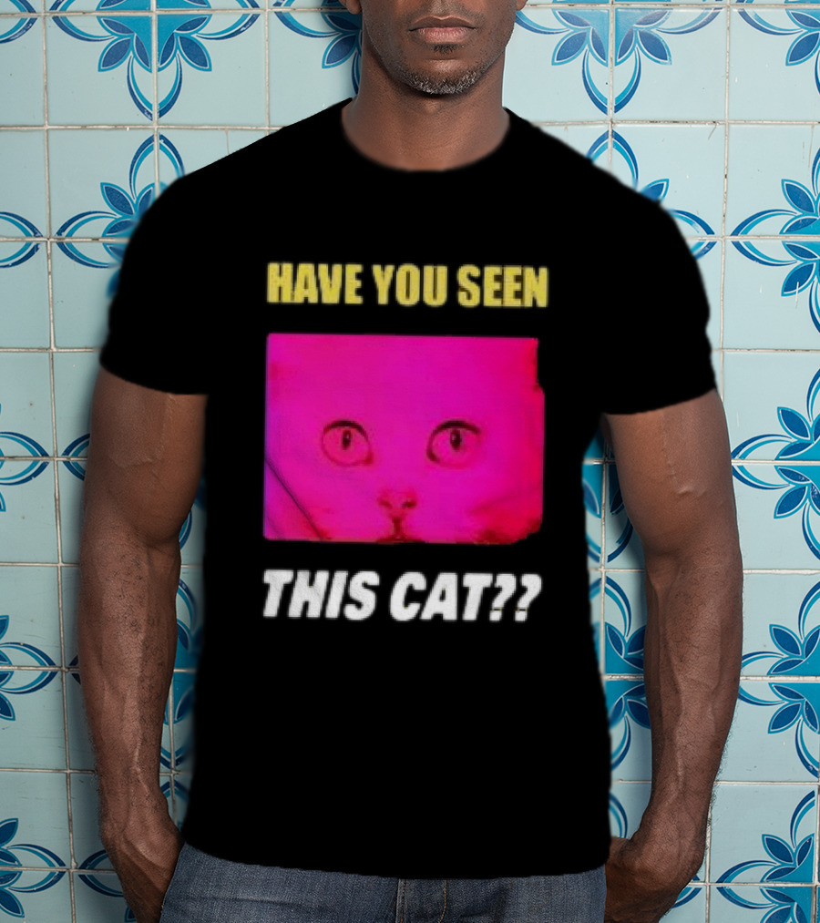 Have You Seen This Cat Tomora Store T-Shirt