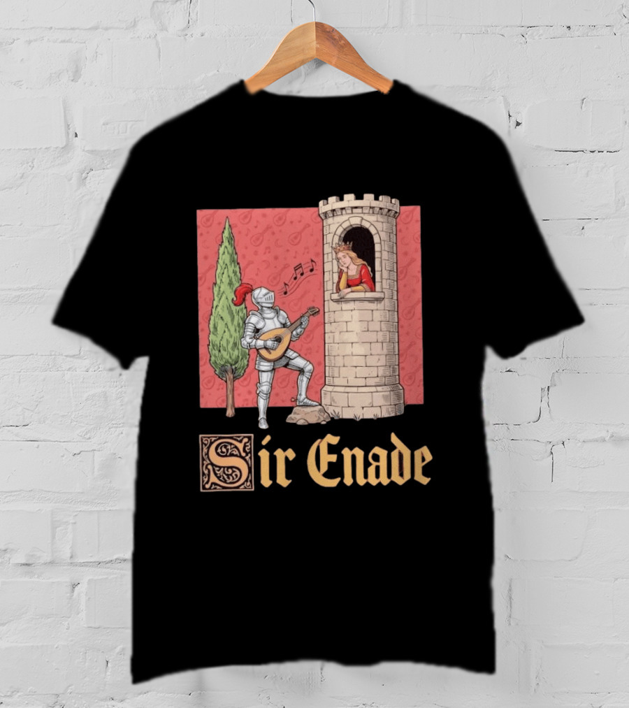 Sir Enade Knight Serenading Queen From Tower T-Shirt