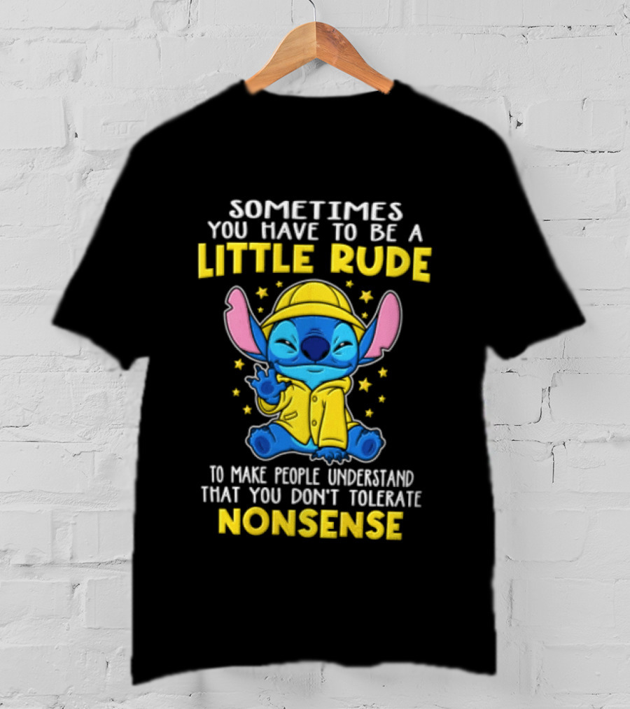Sometimes You Have To Be A Little Rude To Make People Understand That You Don't Tolerate Nonsense T-Shirt