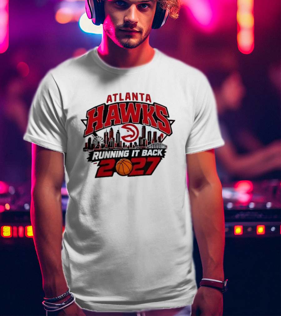 Atlanta Hawks Running It Back 2027 NBA Skyline Basketball T-Shirt