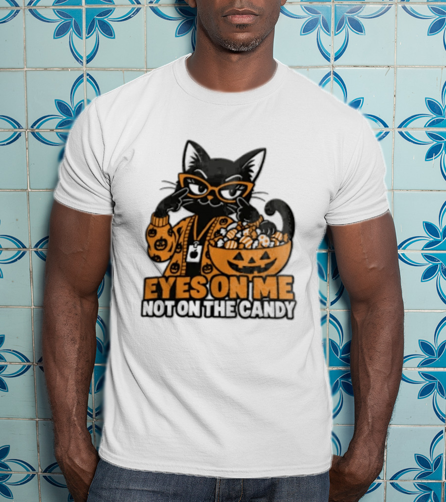Eyes On Me Not On The Candy Halloween Black Cat Pumpkin T-Shirt