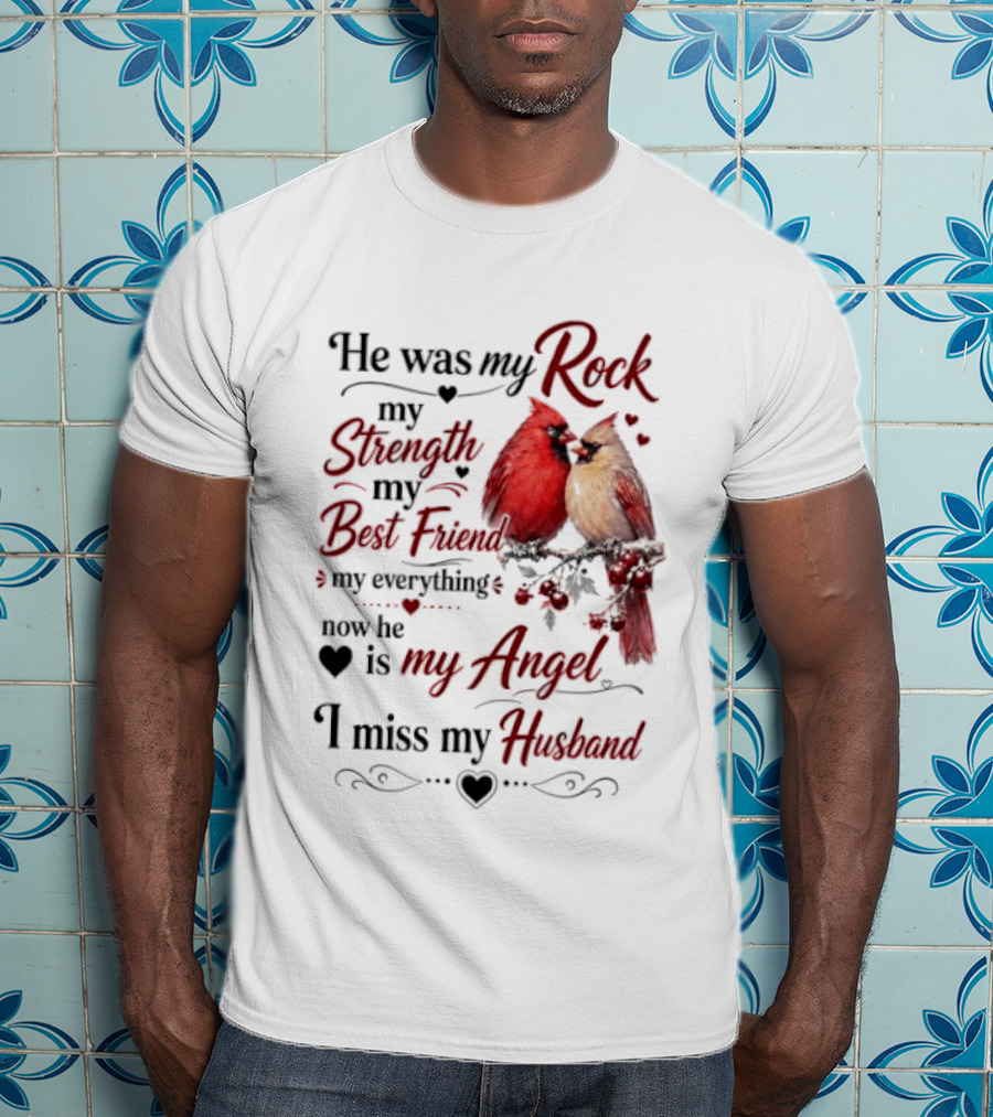 He Was My Rock My Strength My Best Friend My Everything Now He Is My Angel I Miss My Husband T-Shirt
