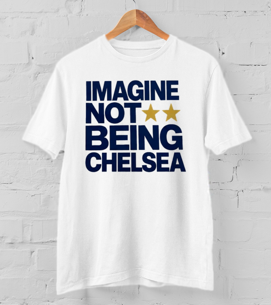 IMAGINE NOT BEING CHELSEA Two Stars Soccer Humor T-Shirt