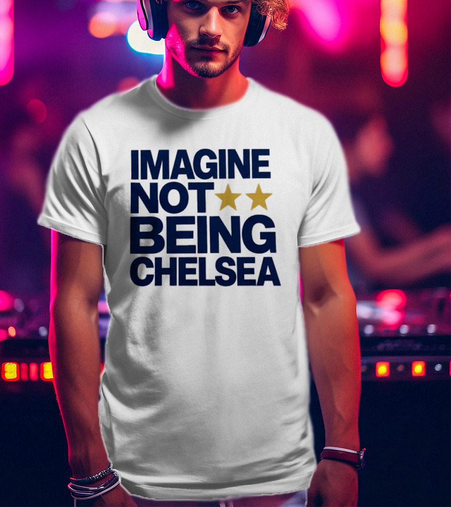 IMAGINE NOT BEING CHELSEA Two Stars Soccer Humor T-Shirt