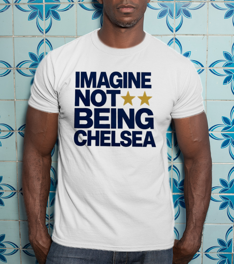 IMAGINE NOT BEING CHELSEA Two Stars Soccer Humor T-Shirt