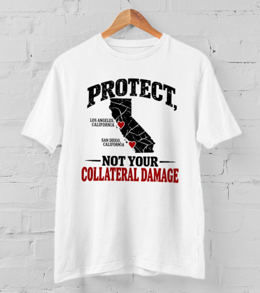 Protect California Los Angeles San Francisco Not Your Collateral Damage T-Shirt
