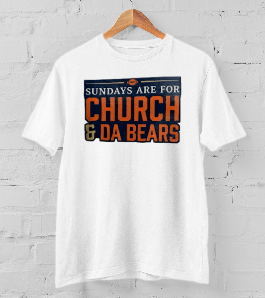 Sundays Are For Church & Da Bears Football Fans Chicago Game Day T-Shirt