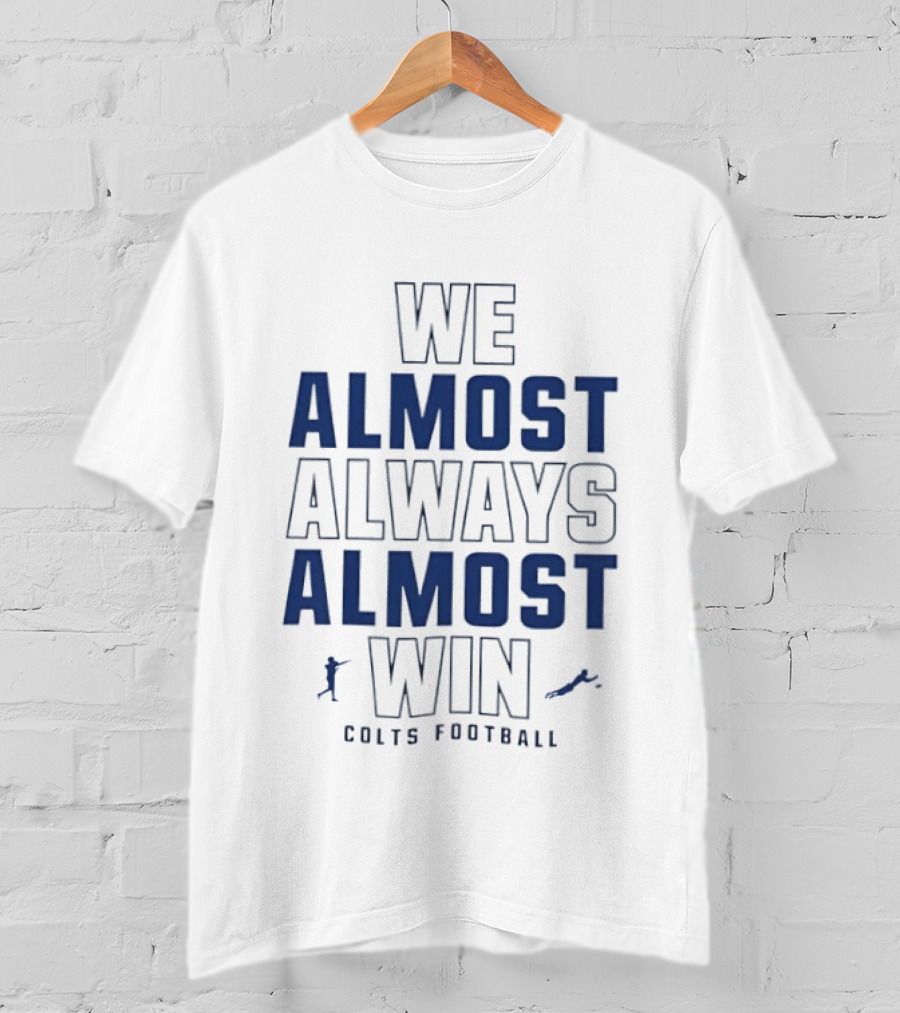 We Almost Always Almost Win Colts Football Indianapolis T-Shirt
