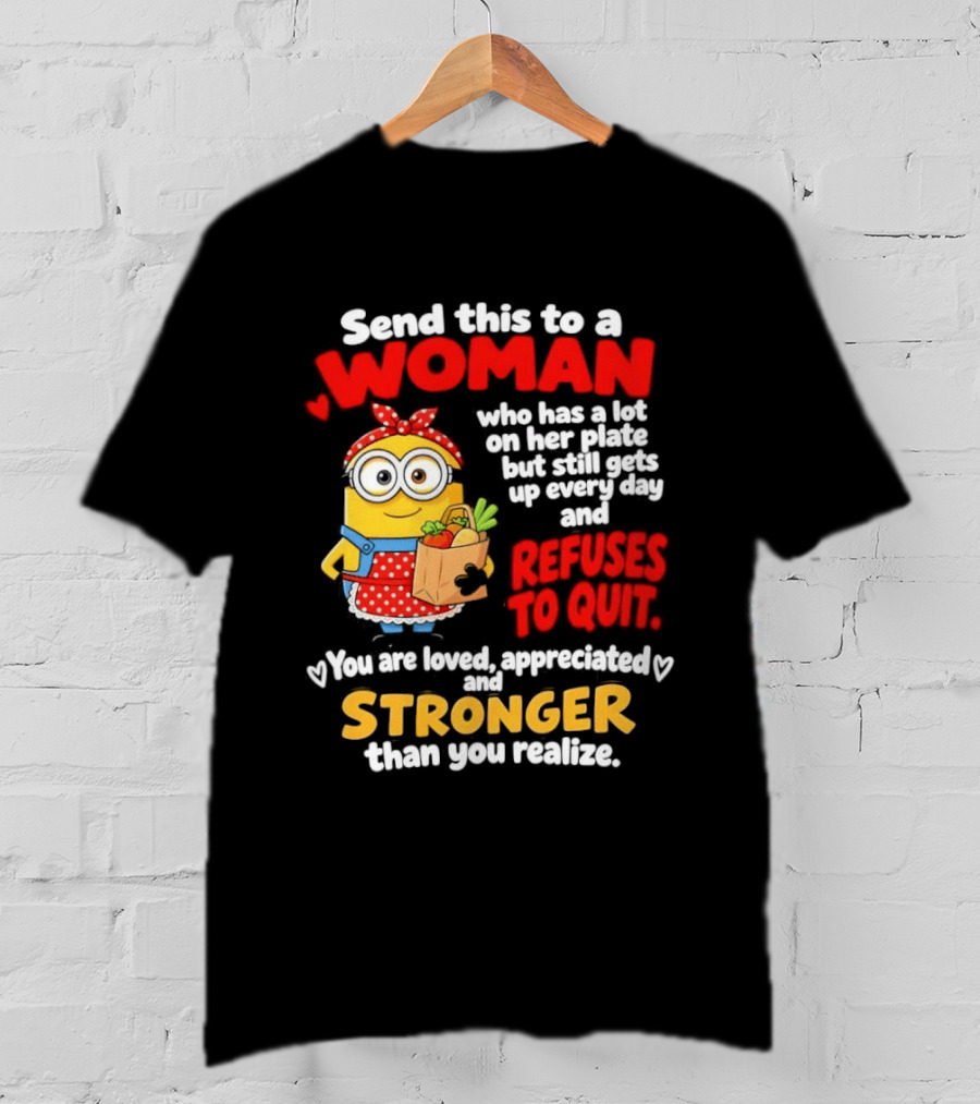 Send This To A Woman With A Lot On Her Plate Loved Appreciated Stronger Than You Realize T-Shirt