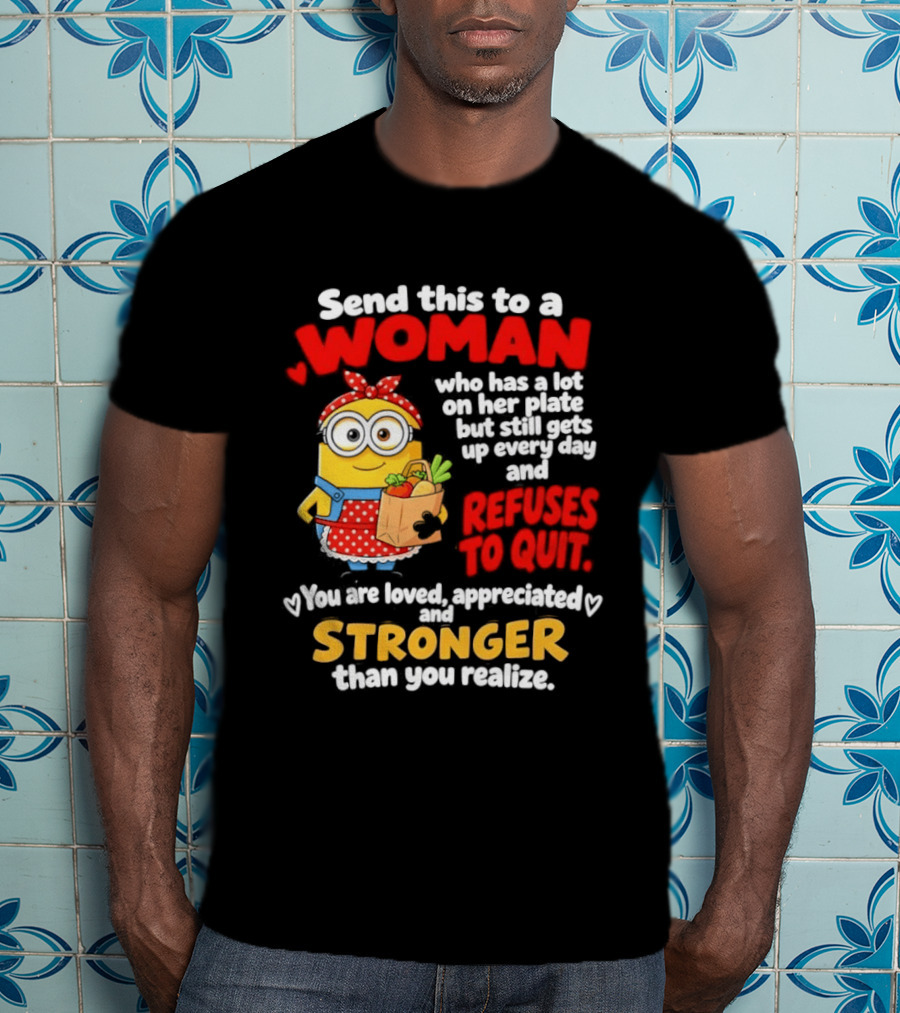 Send This To A Woman With A Lot On Her Plate Loved Appreciated Stronger Than You Realize T-Shirt