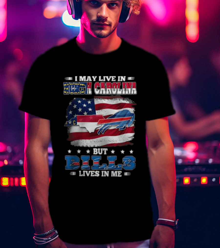I May Live In North Carolina But Bills Lives In Me Buffalo Bills Flag Map USA T-Shirt