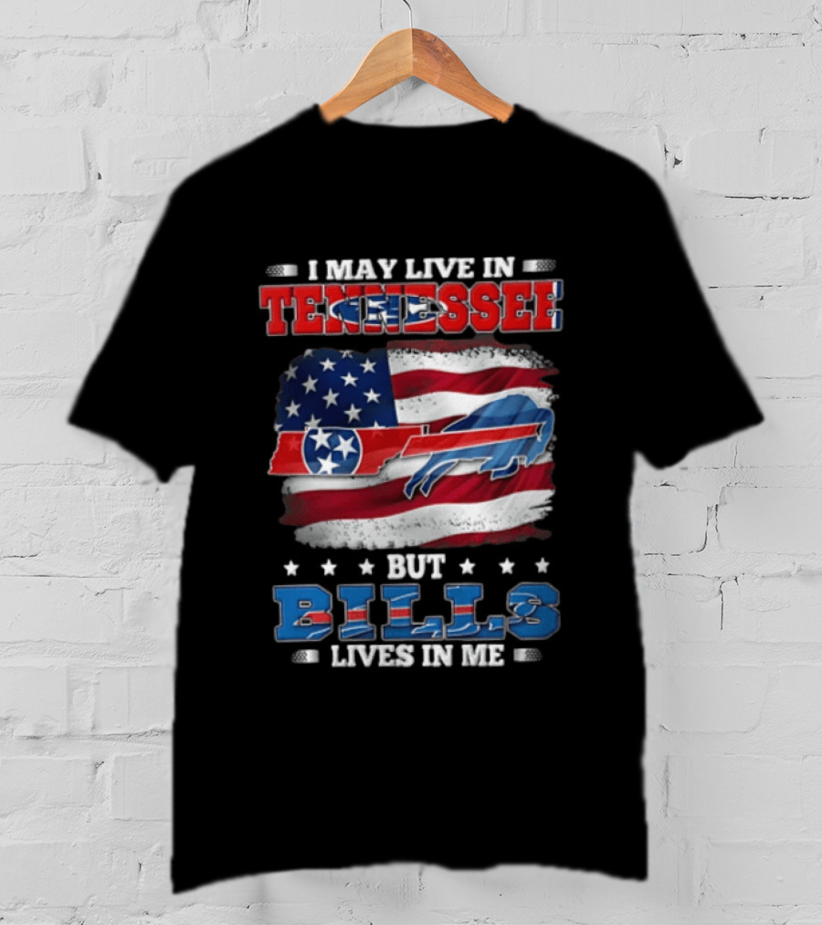 I May Live In Tennessee But Bills Lives In Me Buffalo Bills USA Flag T-Shirt