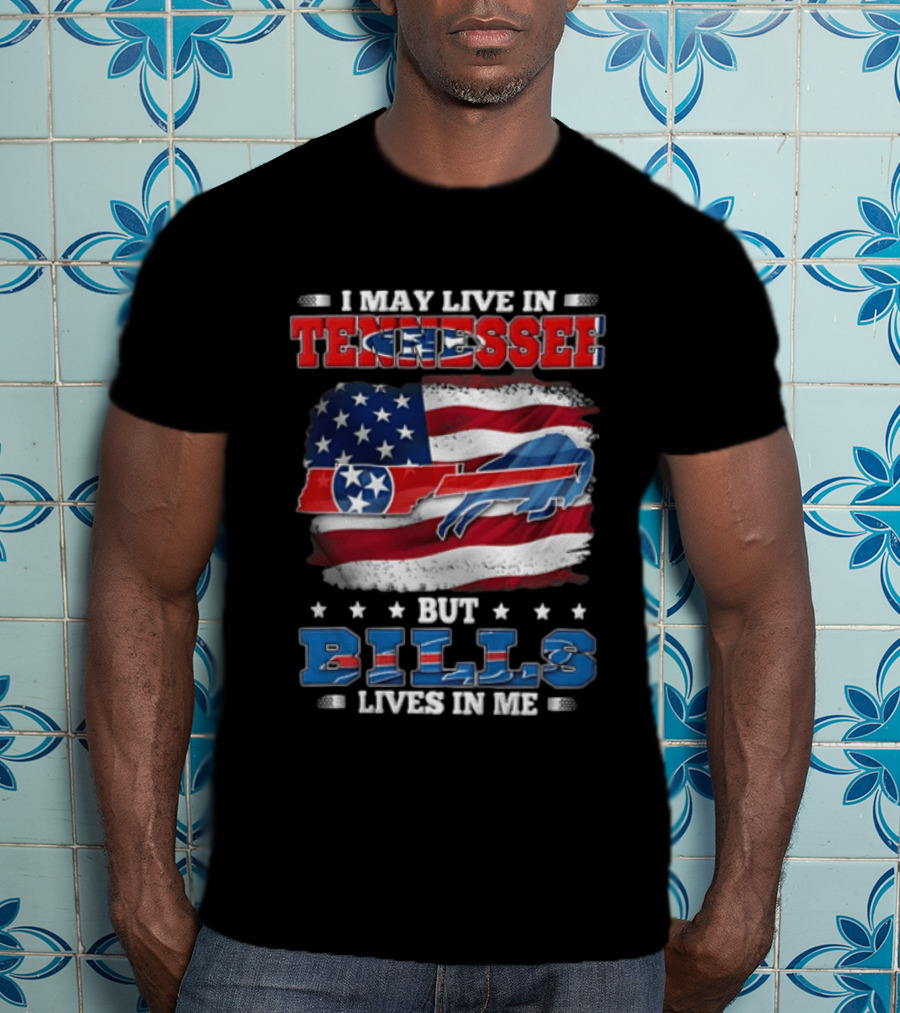 I May Live In Tennessee But Bills Lives In Me Buffalo Bills USA Flag T-Shirt