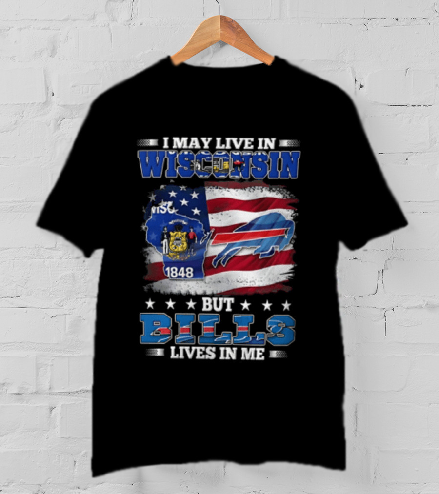 I May Live In Wisconsin TSC 1848 But Bills Lives In Me Buffalo Bills T-Shirt