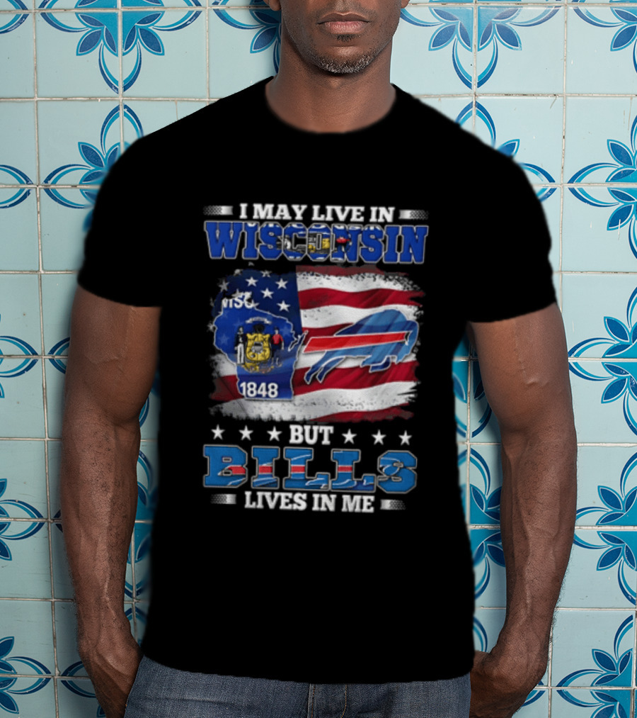 I May Live In Wisconsin TSC 1848 But Bills Lives In Me Buffalo Bills T-Shirt
