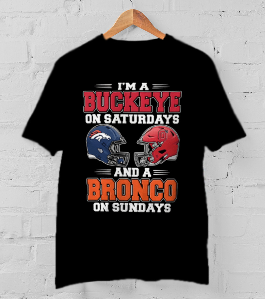 I'm A Buckeye On Saturdays And A Bronco On Sundays Football Helmets T-Shirt