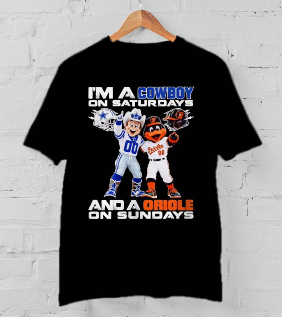 I'm A Cowboy On Saturdays And A Baltimore Oriole On Sundays Mascots NFL MLB Teams T-Shirt