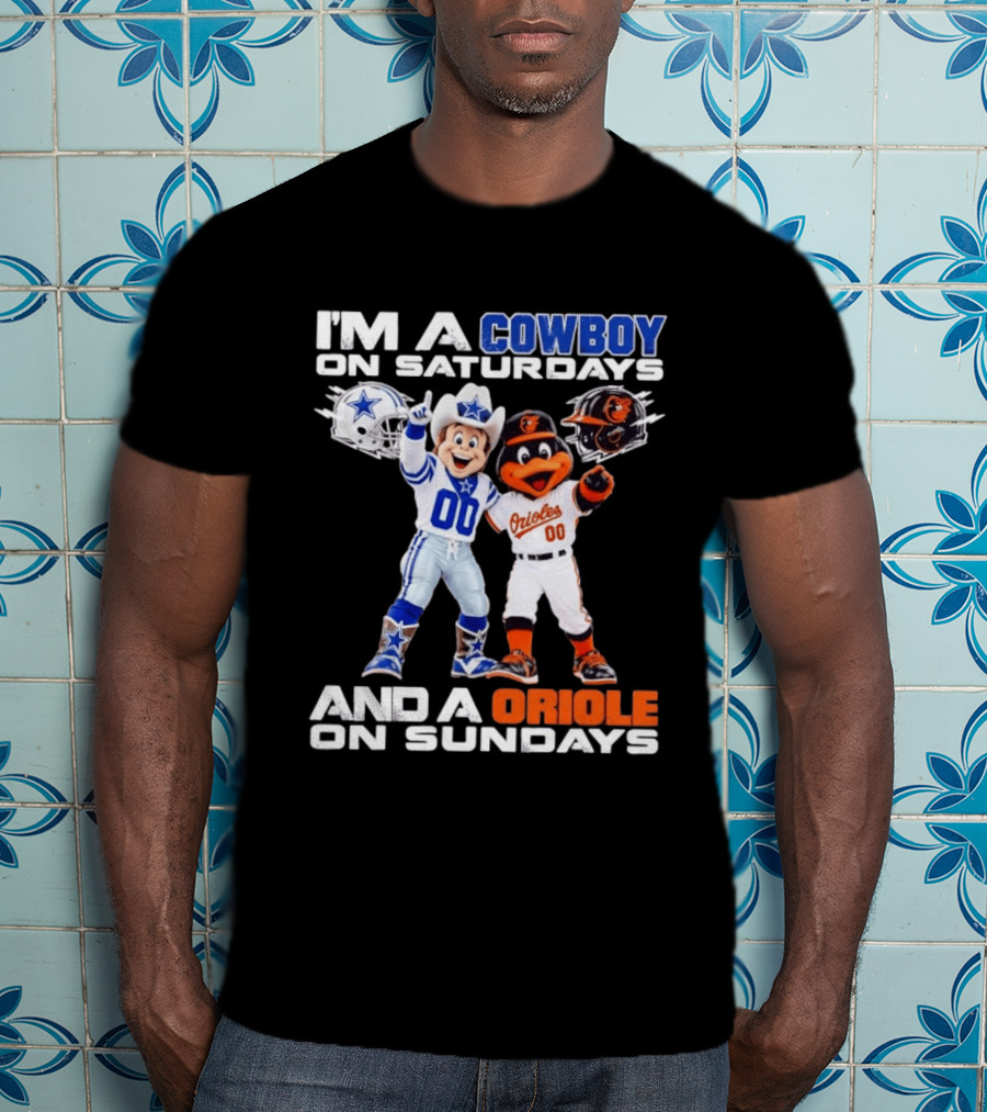 I'm A Cowboy On Saturdays And A Baltimore Oriole On Sundays Mascots NFL MLB Teams T-Shirt