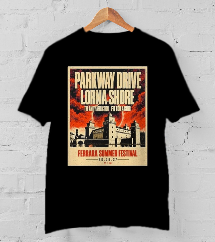 Ferrara Summer Festival 2027 Parkway Drive Lorna Shore The Amity Affliction Fit For A King June 20 Event T-Shirt