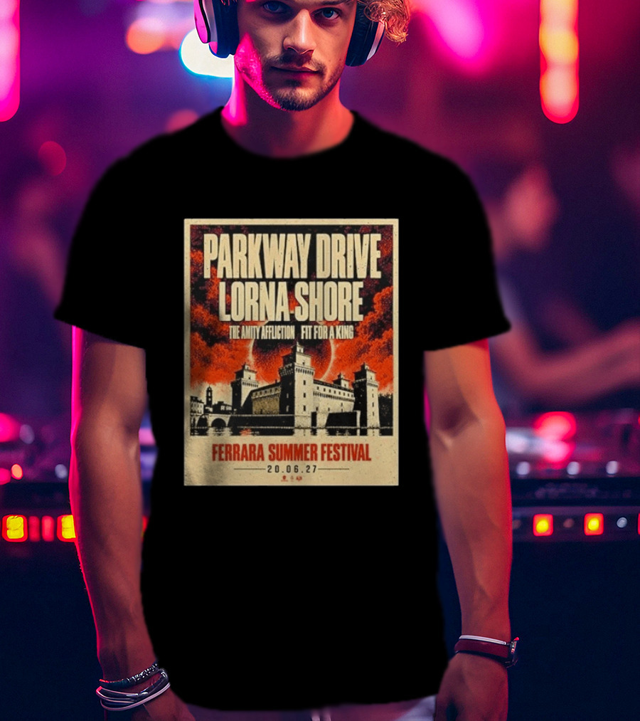 Ferrara Summer Festival 2027 Parkway Drive Lorna Shore The Amity Affliction Fit For A King June 20 Event T-Shirt