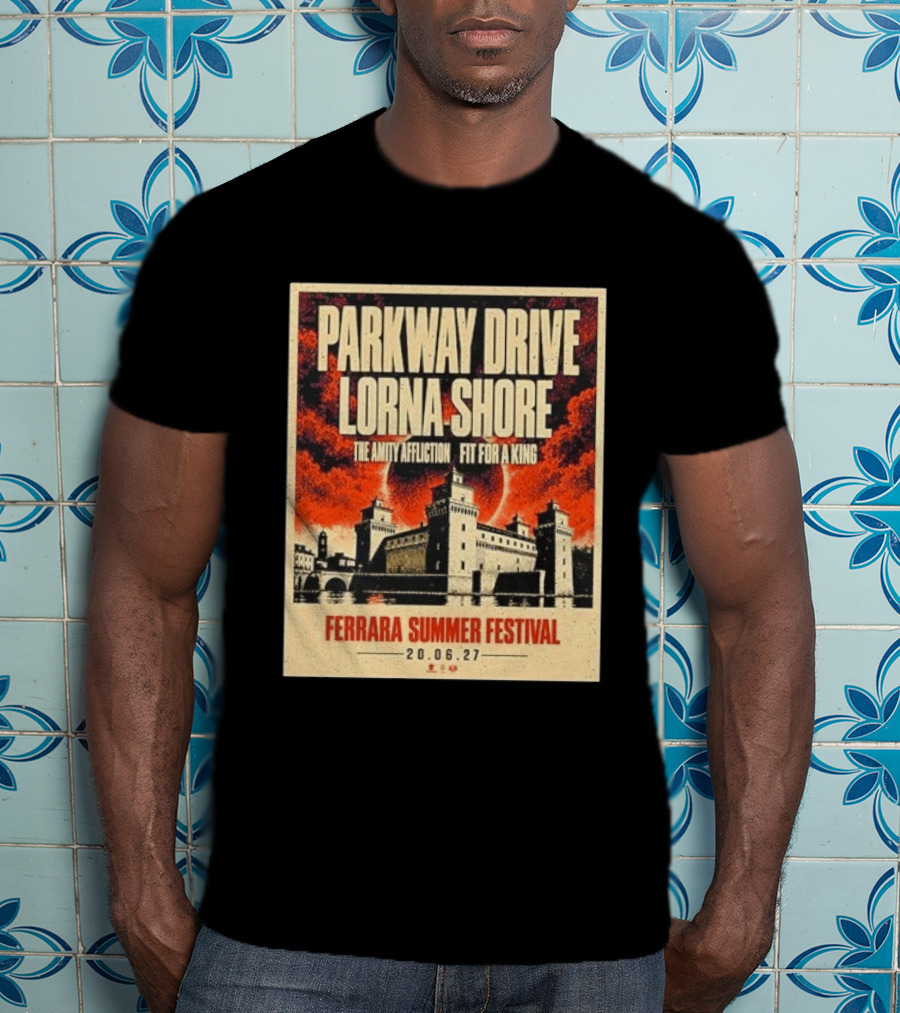 Ferrara Summer Festival 2027 Parkway Drive Lorna Shore The Amity Affliction Fit For A King June 20 Event T-Shirt