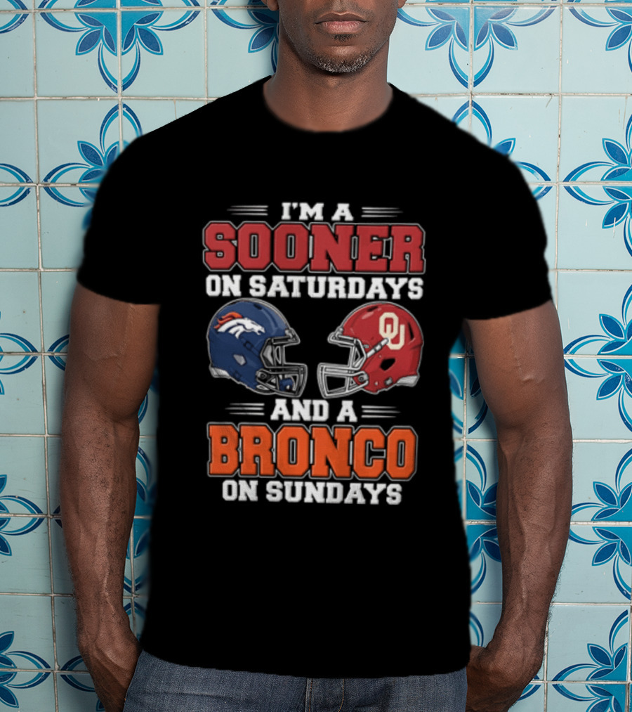 I'm A Sooner On Saturdays And A Bronco On Sundays Oklahoma OU Football Denver NFL T-Shirt