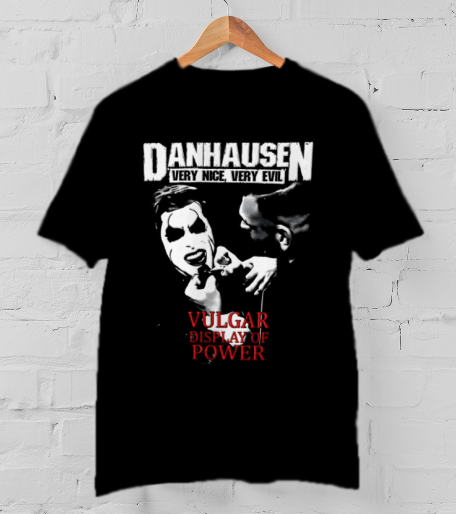 Danhausen Very Nice Very Evil Vulgar Display Of Power T-Shirt