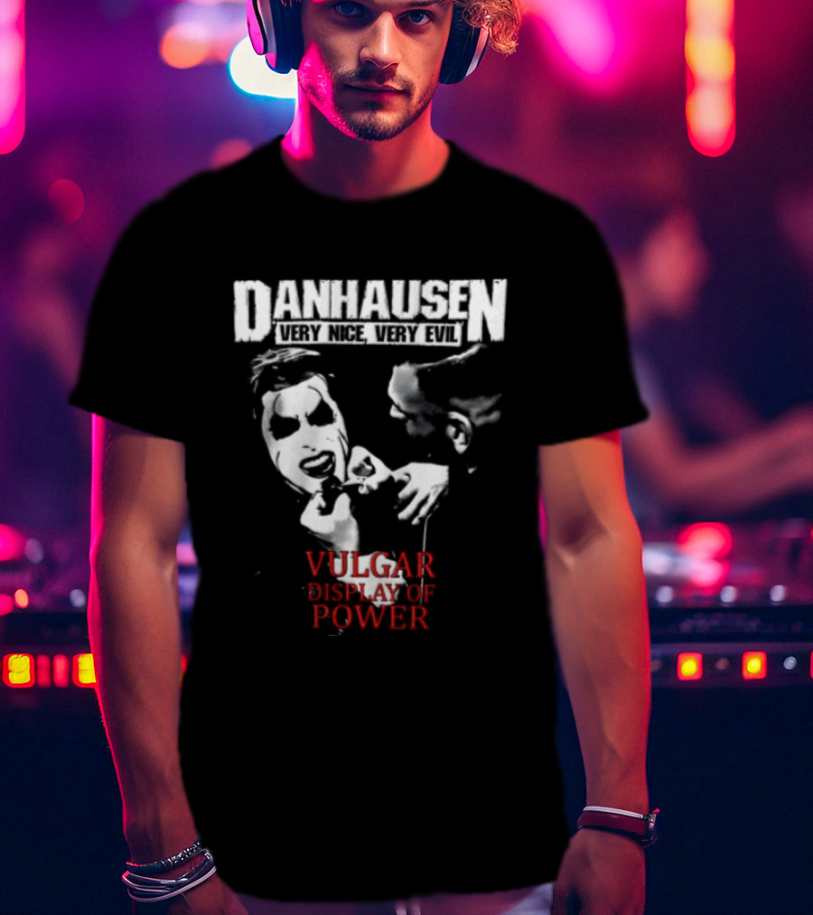 Danhausen Very Nice Very Evil Vulgar Display Of Power T-Shirt
