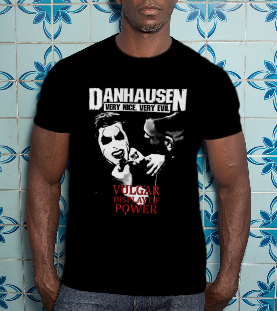Danhausen Very Nice Very Evil Vulgar Display Of Power T-Shirt