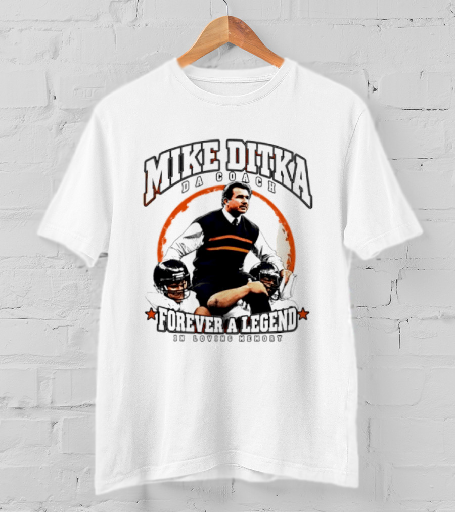 Mike Ditka Da Coach Chicago Bears Forever A Legend In Loving Memory T-Shirt