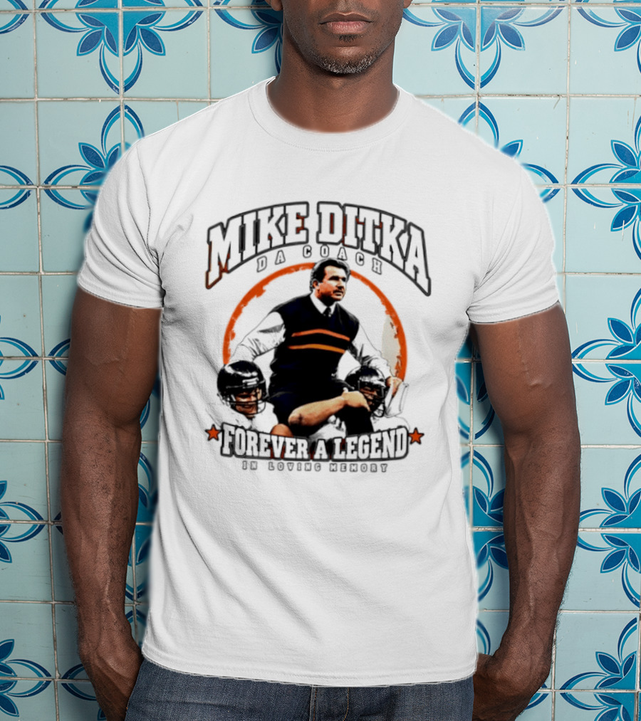 Mike Ditka Da Coach Chicago Bears Forever A Legend In Loving Memory T-Shirt