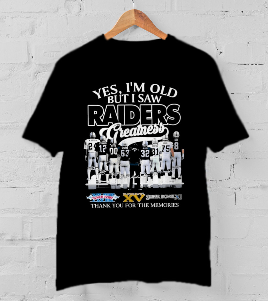 Yes I'm Old But I Saw Raiders Greatness Super Bowl Champions Thank You For The Memories T-Shirt