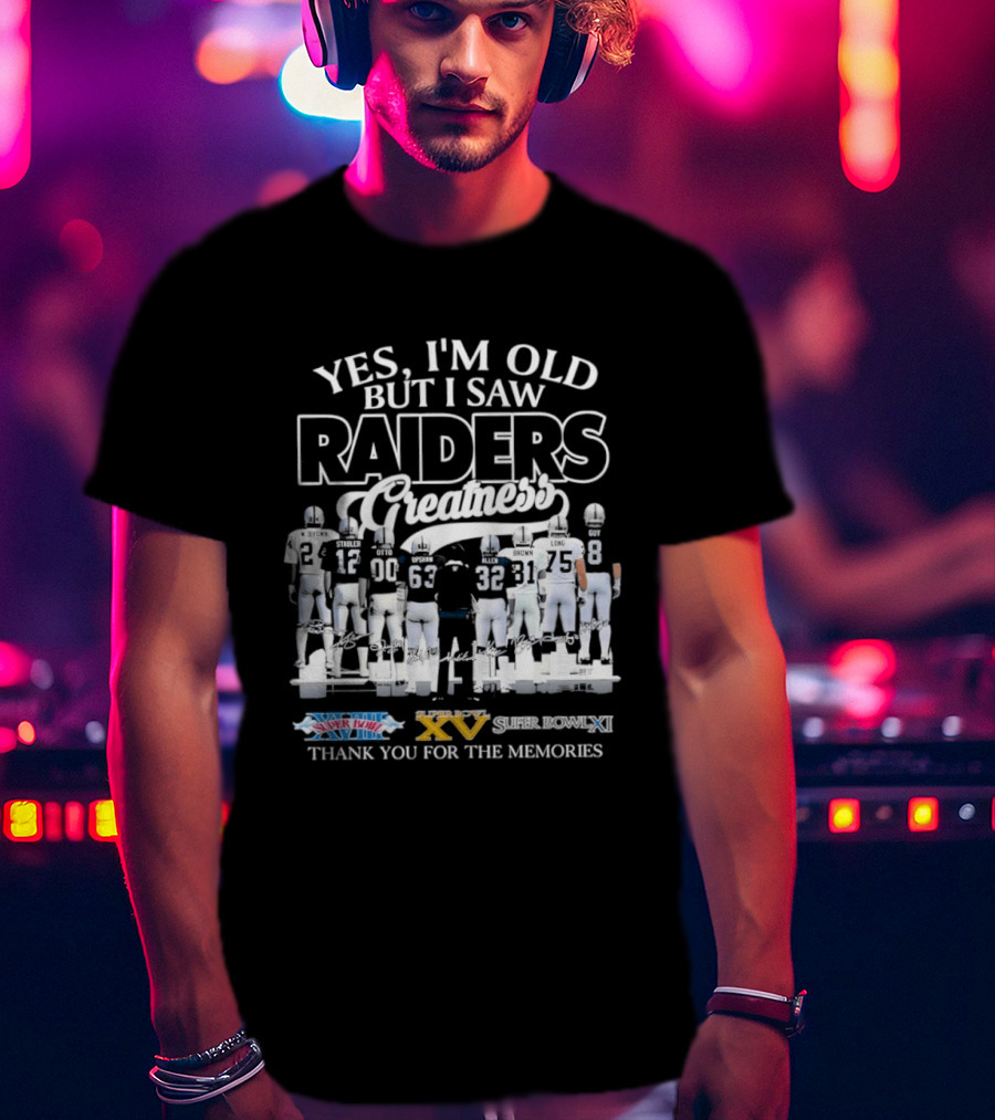 Yes I'm Old But I Saw Raiders Greatness Super Bowl Champions Thank You For The Memories T-Shirt