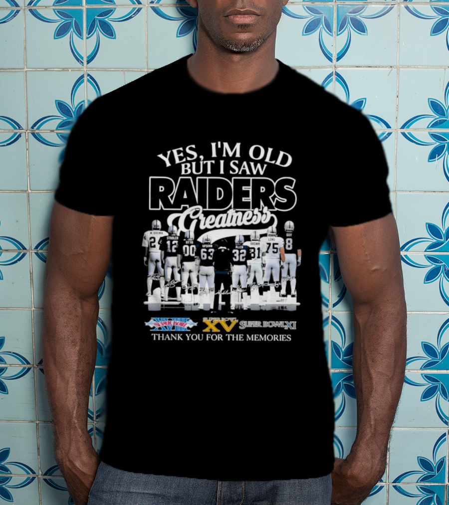 Yes I'm Old But I Saw Raiders Greatness Super Bowl Champions Thank You For The Memories T-Shirt