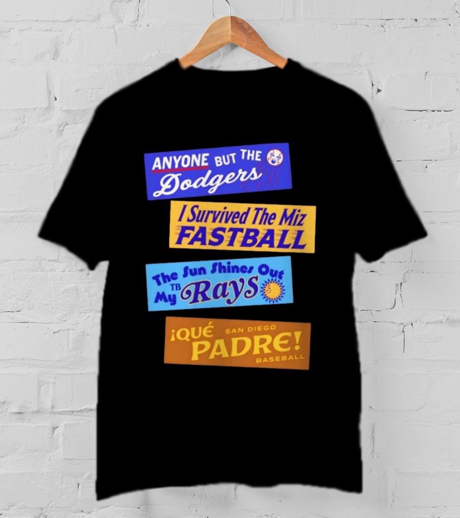 Anyone But The Dodgers I Survived The Miz Fastball The Sun Shines Out TB Rays Qué Padre San Diego Baseball T-Shirt